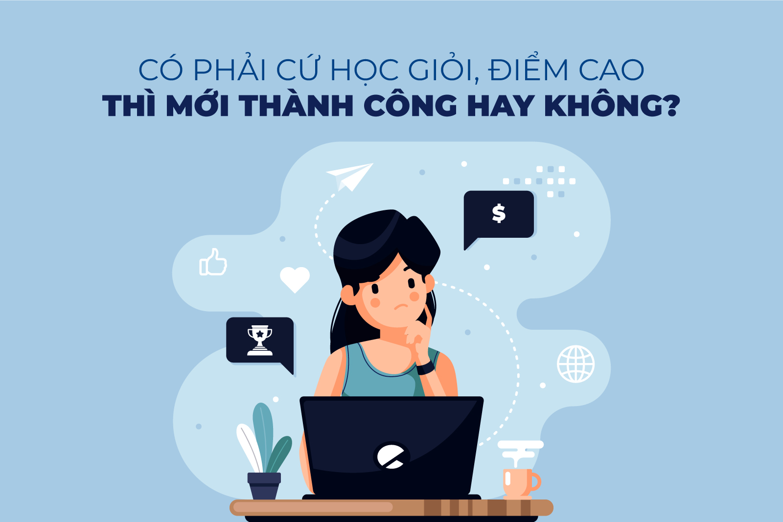 Có phải cứ học giỏi, điểm cao thì mới thành công hay không?