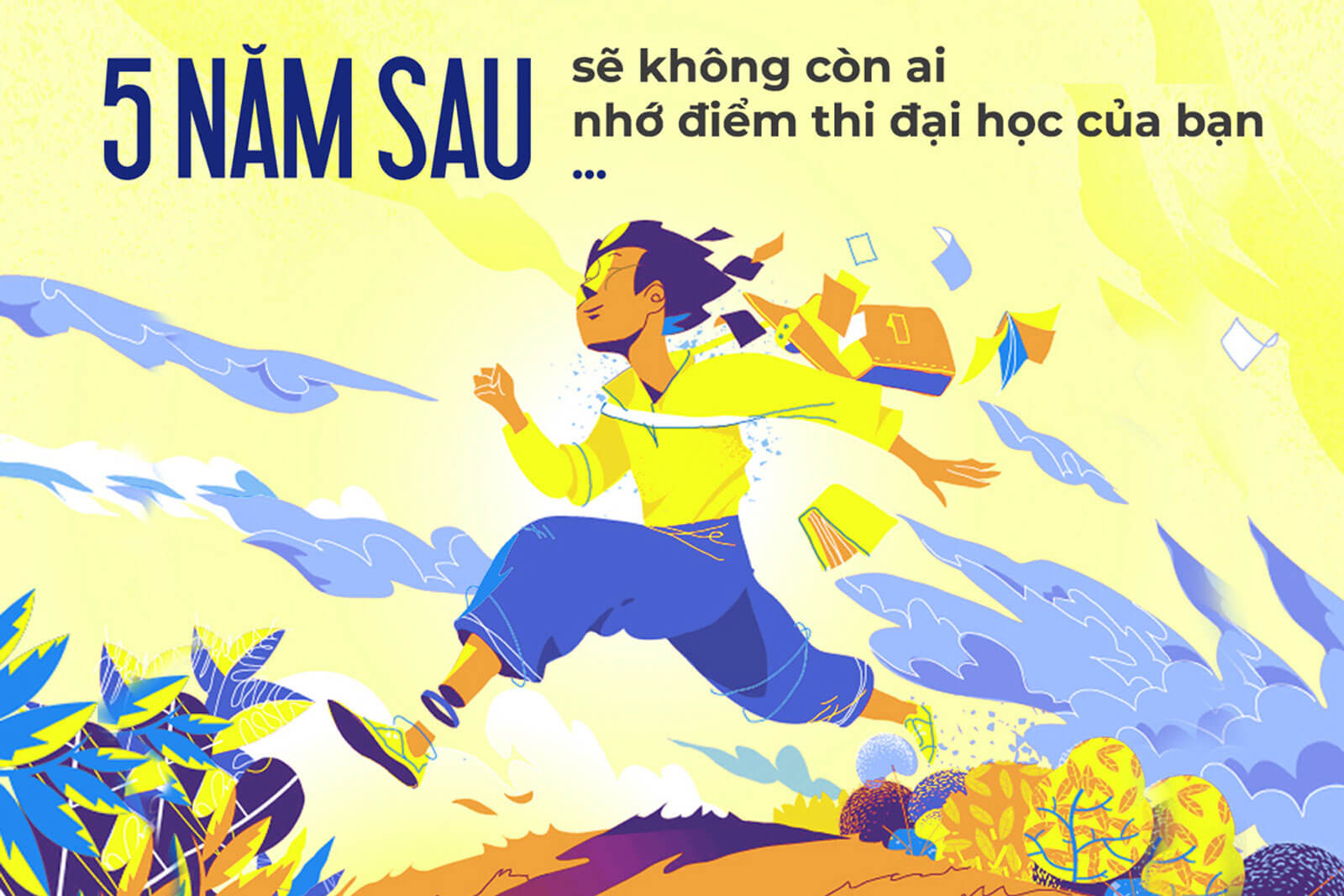 5 năm sau, sẽ không còn ai nhớ điểm thi đại học của bạn