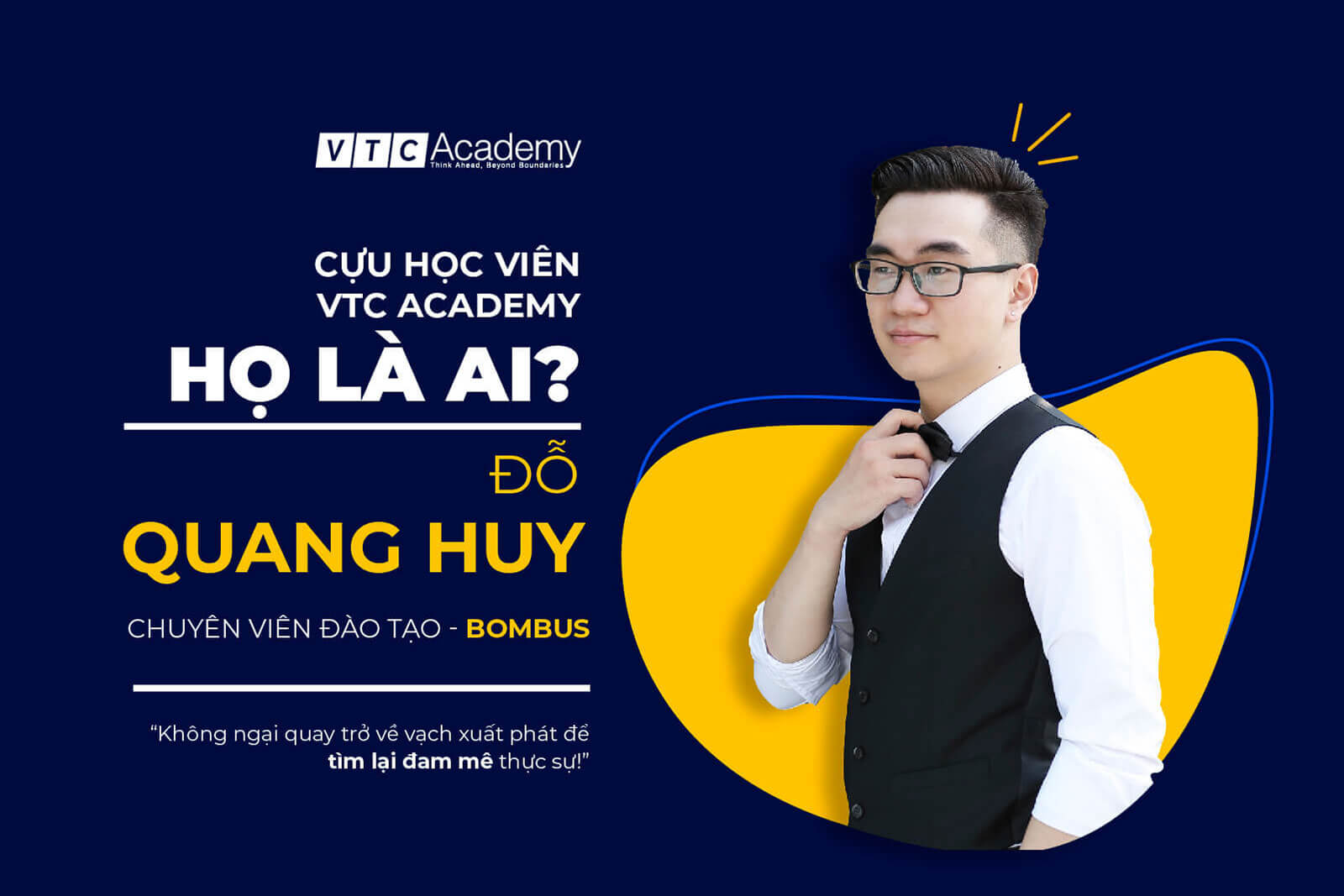 Cựu học viên Đỗ Quang Huy: Không ngại quay trở về vạch xuất phát để tìm lại đam mê thực sự