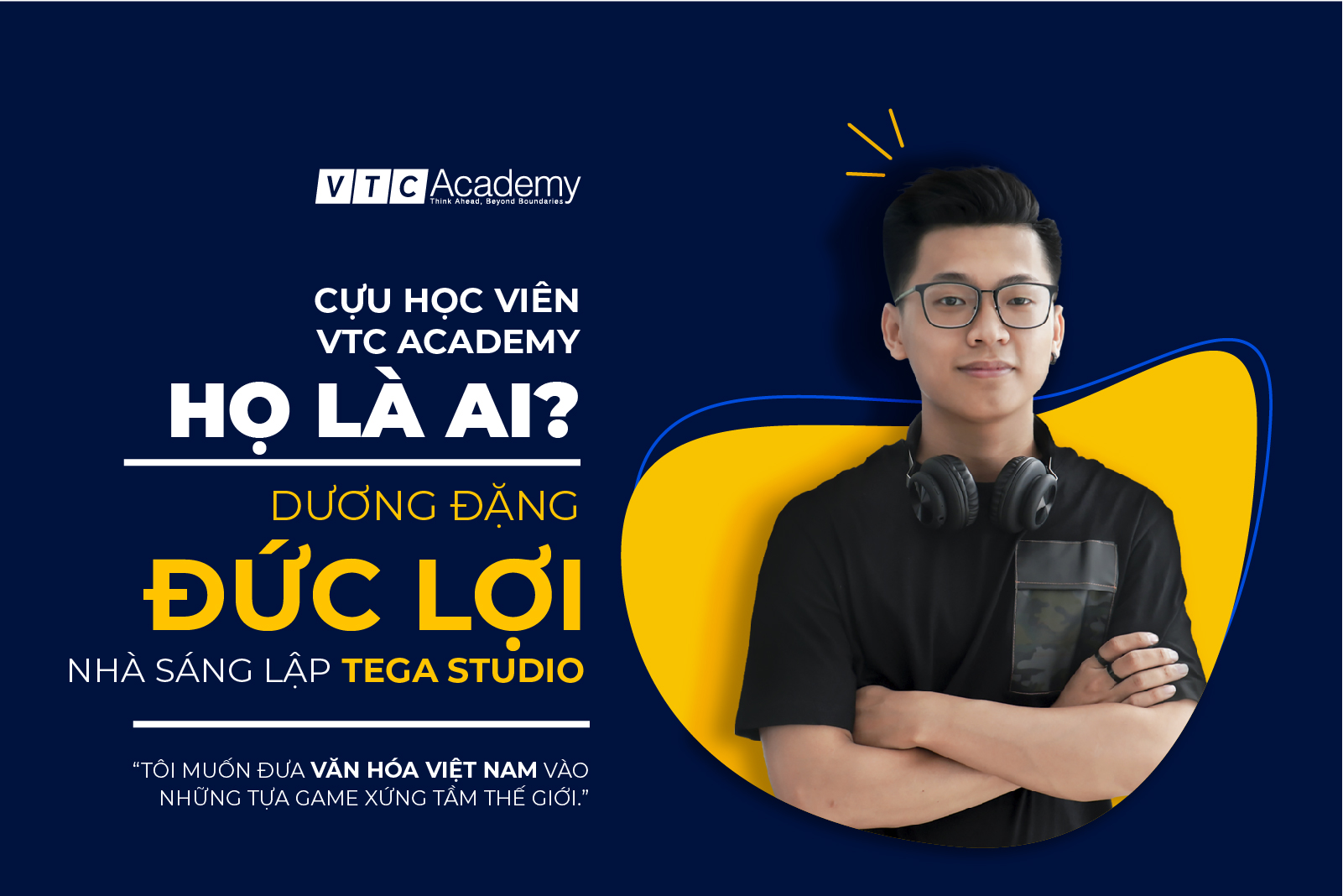 Nhà sáng lập TEGA Studio: “Tôi muốn đưa văn hóa Việt vào những tựa game xứng tầm thế giới”